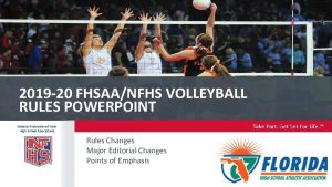 2019 20 FHSAANFHS VOLLEYBALL RULES POWERPOINT Take Part