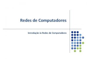 Redes de Computadores Introduo s Redes de Computadores