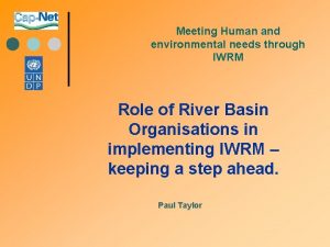 Meeting Human and environmental needs through IWRM Role