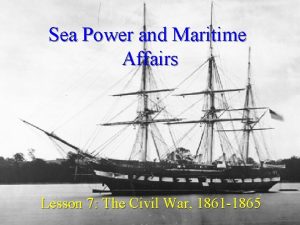 Sea Power and Maritime Affairs Lesson 7 The