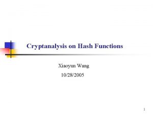 Cryptanalysis on Hash Functions Xiaoyun Wang 10282005 1