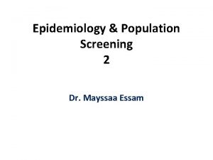 Epidemiology Population Screening 2 Dr Mayssaa Essam Infectious