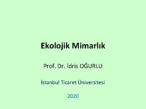 Ekolojik Mimarlk Prof Dr dris OURLU stanbul Ticaret