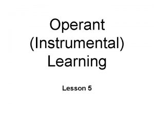 Operant Instrumental Learning Lesson 5 Associative Learning n