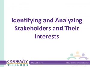 Identifying and Analyzing Stakeholders and Their Interests What