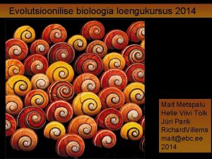 Evolutsioonilise bioloogia loengukursus 2014 Mait Metspalu Helle Viivi