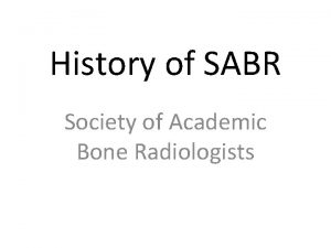 History of SABR Society of Academic Bone Radiologists