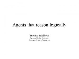 Agents that reason logically Tuomas Sandholm Carnegie Mellon