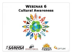 WEBINAR 6 Cultural Awareness 1 Cultural Awareness Welcome