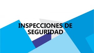 INSPECCIONES DE SEGURIDAD INSPECCIONES DE SEGURIDAD Procedimiento para