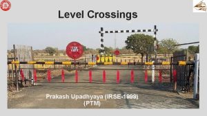 Level Crossings Prakash Upadhyaya IRSE1999 PTM Level Crossings