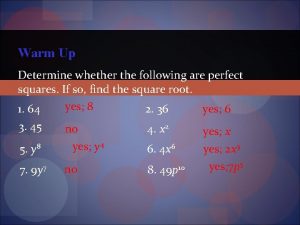 Warm Up Determine whether the following are perfect