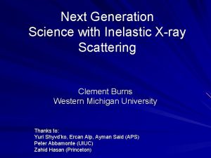 Next Generation Science with Inelastic Xray Scattering Clement