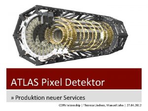 ATLAS Pixel Detektor Produktion neuer Services CERN Internship