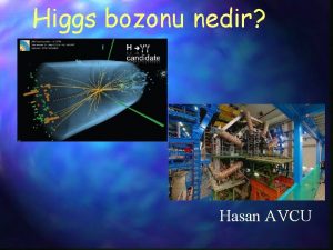 Higgs bozonu nedir Hasan AVCU Evrenin balangc kabul