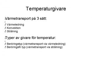 Temperaturgivare Vrmetransport p 3 stt Vrmeledning Konvektion Strlning