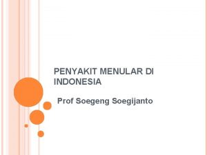 PENYAKIT MENULAR DI INDONESIA Prof Soegeng Soegijanto PENYAKIT