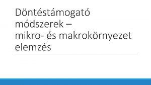 Dntstmogat mdszerek mikro s makrokrnyezet elemzs Mutatszmok A