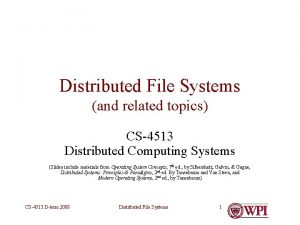 Distributed File Systems and related topics CS4513 Distributed