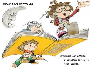 FRACASO ESCOLAR By Claudia Garca Marcos Begoa Besada