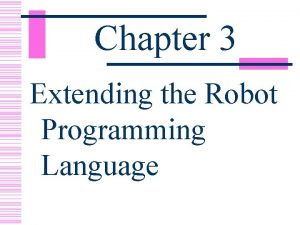 Chapter 3 Extending the Robot Programming Language New