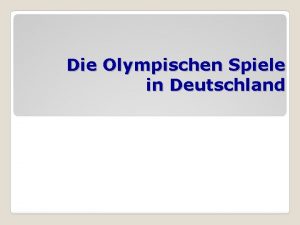 Die Olympischen Spiele in Deutschland Die Olympischen Spiele