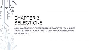 CHAPTER 3 SELECTIONS ACKNOWLEDGEMENT THESE SLIDES ARE ADAPTED