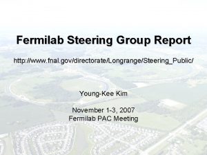 Fermilab Steering Group Report http www fnal govdirectorateLongrangeSteeringPublic