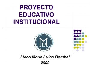 PROYECTO EDUCATIVO INSTITUCIONAL Liceo Mara Luisa Bombal 2009