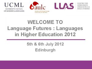 WELCOME TO Language Futures Languages in Higher Education