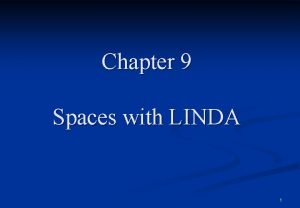 Chapter 9 Spaces with LINDA 1 Linda is