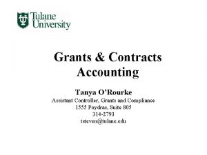 Grants Contracts Accounting Tanya ORourke Assistant Controller Grants