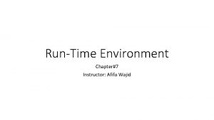 RunTime Environment Chapter7 Instructor Afifa Wajid Outline Compiler