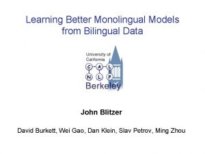 Learning Better Monolingual Models from Bilingual Data John