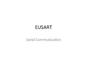 EUSART Serial Communication UART Universal Asynchronous ReceiverTransmitter Receive