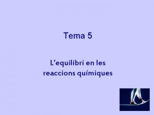 Tema 5 Lequilibri en les reaccions qumiques CONTINGUTS