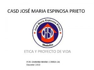 CASD JOS MARIA ESPINOSA PRIETO ETICA Y PROYECTO