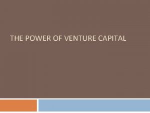 THE POWER OF VENTURE CAPITAL WHAT IS VENTURE