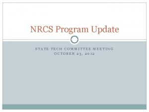 NRCS Program Update STATE TECH COMMITTEE MEETING OCTOBER