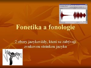 Fonetika a fonologie 2 obory jazykovdy kter se