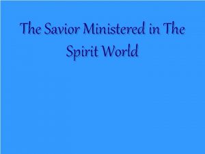 The Savior Ministered in The Spirit World What
