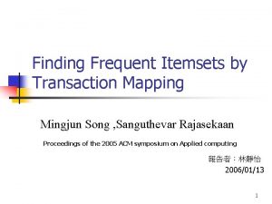 Finding Frequent Itemsets by Transaction Mapping Mingjun Song