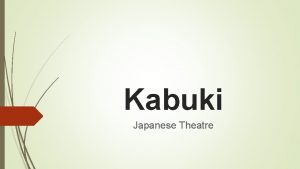 Kabuki Japanese Theatre Quick Introduction The Beginnings The