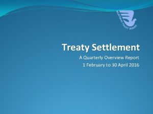 Treaty Settlement A Quarterly Overview Report 1 February