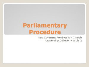 Parliamentary Procedure New Covenant Presbyterian Church Leadership College