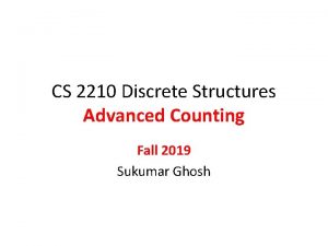 CS 2210 Discrete Structures Advanced Counting Fall 2019