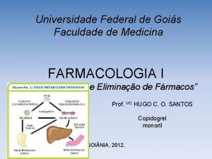 Universidade Federal de Gois Faculdade de Medicina FARMACOLOGIA