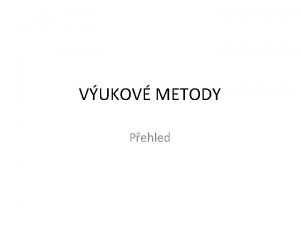 VUKOV METODY Pehled Klasifikace vukovch metod Podle logickho