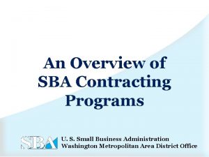 An Overview of SBA Contracting Programs U S