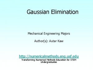 Gaussian Elimination Mechanical Engineering Majors Authors Autar Kaw